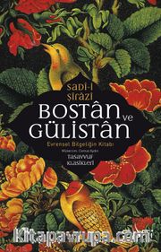 Bostan ve Gülistan <br /> Evrensel Bilgeliğin Kitabı