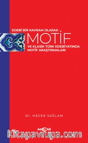 Edebi Bir Kavram Olarak Motif Ve Klasik Türk Edebiyatında Motif Araştırmaları