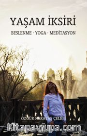 Yaşam İksiri <br /> Beslenme - Yoga - Meditasyon