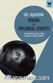 Sinema ve Toplumsal Cinsiyet: Türk Sinemasında Ev, Emek, Cinsiyet ve İktidar İlişkileri