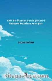 Yitik Bir Ülkeden Sevda Şiirleri 1 / Esbabını Bulutlara Asan Şair
