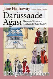 Darüssaade Ağası <br /> Osmanlı Sarayında Afrikalı Bir Güç Odağı