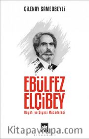 Ebülfez Elçibey <br /> Hayatı ve Siyasi Mücadelesi