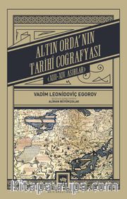 Altın Orda'nın Tarihî Coğrafyası (XIII - XIV. Asırlar)
