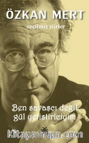 Ben Savaşçı Değil Gül Yetiştiriciyim