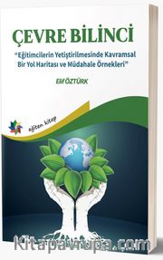 Çevre Bilinci <br /> Eğitimcilerin Yetiştirilmesinde Kavramsal Bir Yol Haritası ve Müdahale Örnekleri