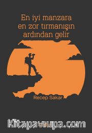 En İyi Manzara En Zor Tırmanışın Ardından Gelir