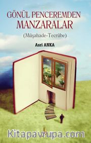 Gönül Penceremden Manzaralar <br /> Müşahade-Tecrübe