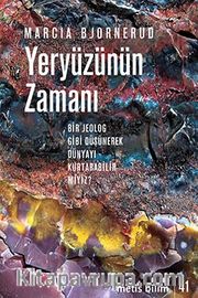 Yeryüzünün Zamanı <br /> Bir Jeolog Gibi Düşünerek Dünyayı Kurtarabilir miyiz?