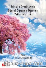 Etkinlik Örnekleriyle Güncel Öğrenme-Öğretme Yaklaşımları -V