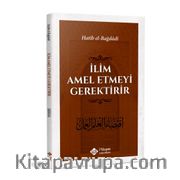 İlim Amel Etmeyi Gerektirir