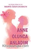 Anne Olunca Anladım 