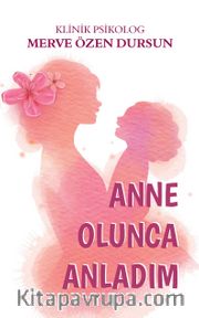 Anne Olunca Anladım 