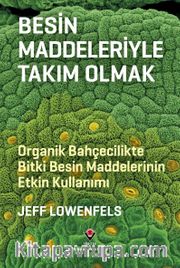 Besin Maddeleriyle Takım Olmak - Organik Bahçecilikte Bitki Besin Maddelerinin Etkin Kullanımı