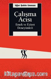 Çalışma Acısı <br /> Emek ve Eziyet Deneyimleri