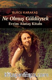 Ne Olmuş Güldüysek <br /> Evrim Alataş Kitabı