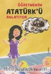 Öğretmenim Atatürk’ü Anlatıyor