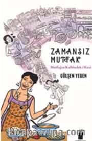 Zamansız Mutfak <br /> Mutfağın Kalbindeki Mazi