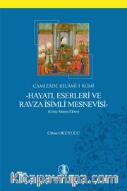 Camizade Kelamî-i Rûmî-Hayatı, Eserleri ve Ravza İsimli Mesnevisi