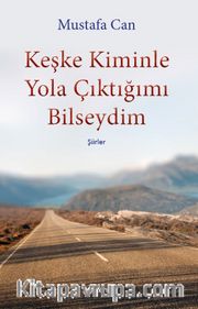 Keşke Kiminle Yola Çıktığımı Bilseydim