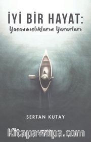 İyi Bir Hayat : Yaşanmışlıkların Yararları