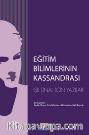 Eğitim Bilimlerinin Kassandrası <br /> L. Işıl Ünal İçin Yazılar