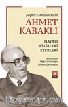 Şeyhü’l-muharrirîn Ahmet Kabaklı Hayatı, Fikirleri, Eserleri