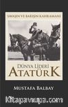 Savaşın ve Barışın Kahramanı Dünya Lideri Atatürk