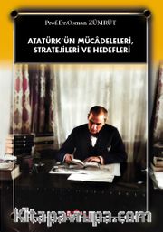 Atatürk’ün Mücadeleleri, Stratejileri ve Hedefleri