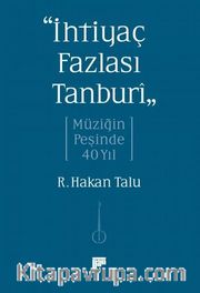 “İhtiyaç Fazlası Tanburî” <br /> Müziğin Peşinde 40 Yıl