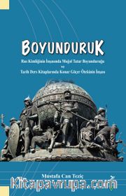 Boyunduruk <br /> Rus Kimliğinin İnşasında Moğol Tatar Boyunduruğu ve Tarih Ders Kitaplarında Konar Göçer Ötekinin İnşası