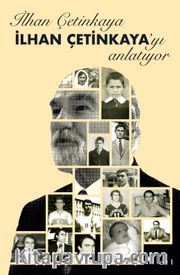 İlhan Çetinkaya İlhan Çetinkaya'yı Anlatıyor (Cilt 1)