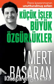 Küçük İşler Büyük Özgürlükler <br /> Para Kazanmanın Unutturulmuş Sırları