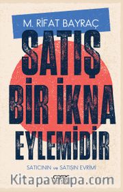 Satış Bir İkna Eylemidir <br /> Satıcının ve Satışın Evrimi