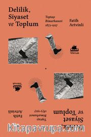 Delilik, Siyaset ve Toplum <br /> Toptaşı Bimarhanesi (1873-1927) 