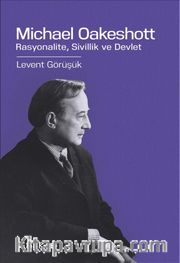Michael Oakeshott <br /> Rasyonalite, Sivillik ve Devlet