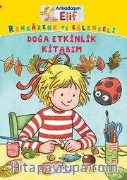 Arkadaşım Elif / Rengarenk ve Eğlenceli Doğa Etkinlik Kitabım