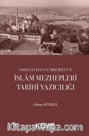 Osmanlı'dan Cumhuriyet'e İslam Mezhepleri Tarihi Yazıcılığı