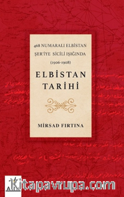 468 Numaralı Elbistan Şer’iye  Sicili ışığında (1906-1908) Elbistan Tarihi