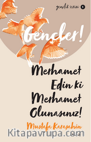 Gençler, Merhamet Edin ki, Merhamet Olunasınız!