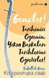 Gençler, Tarihinizi Öğrenin, Yoksa Başkaları Tarihlerini Öğretirler!