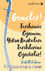 Gençler, Tarihinizi Öğrenin, Yoksa Başkaları Tarihlerini Öğretirler!