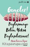 Gençler,Paylaşmayı Bilin, Yoksa Paylaşılırsınız!