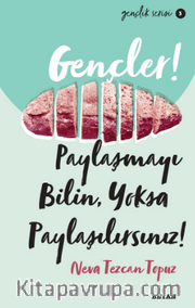 Gençler,Paylaşmayı Bilin, Yoksa Paylaşılırsınız!