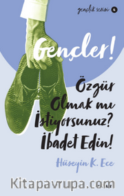Gençler,Özgür Olmak mı İstiyorsunuz, İbadet Edin!