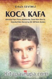Koca Kafa <br /> Adranos’tan Prens Adalarına, İzmir’den Kars’a, İstanbul’dan Bursa’ya Bir 68’linin Anıları 