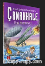 Uçak Muharebeleri / Mehmetçiğin Kanının Bayraklaştığı Yer Çanakkale 5