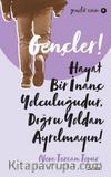 Gençler, Hayat Bir İnanç Yolculuğudur,Doğru Yol’dan Ayrılmayın!