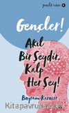 Gençler,Akıl Bir Şeydir, Kalp Her Şey!