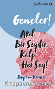 Gençler,Akıl Bir Şeydir, Kalp Her Şey!